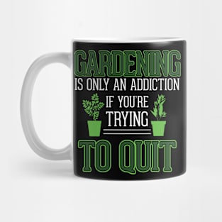 Gardening Meme Only An Addiction If You're Trying To Quit Gardening Mug